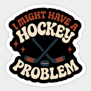 I Might Have a Hockey Problem Funny Sports Humor Gift Sticker